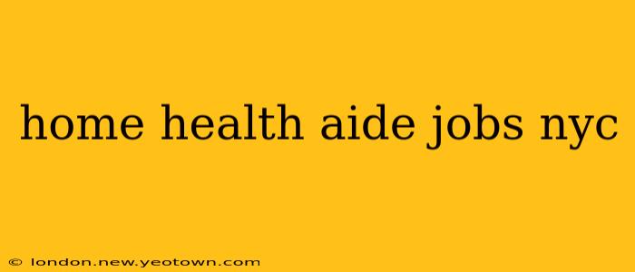home health aide jobs nyc