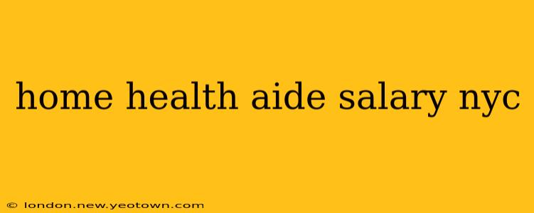 home health aide salary nyc