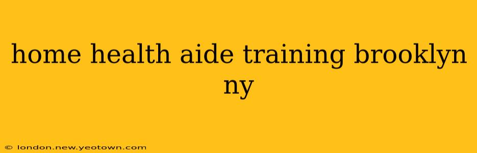 home health aide training brooklyn ny