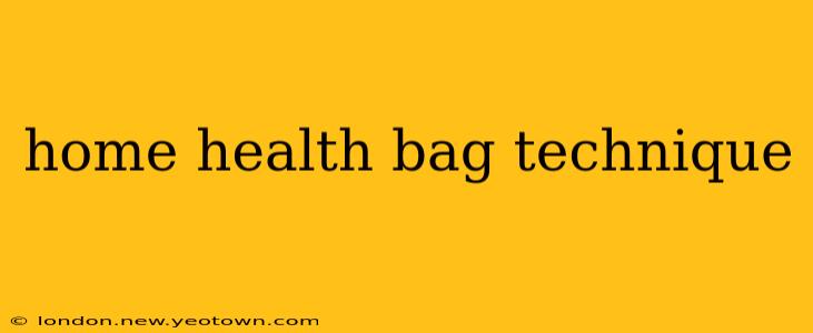 home health bag technique