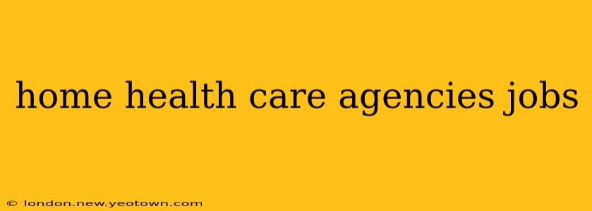 home health care agencies jobs