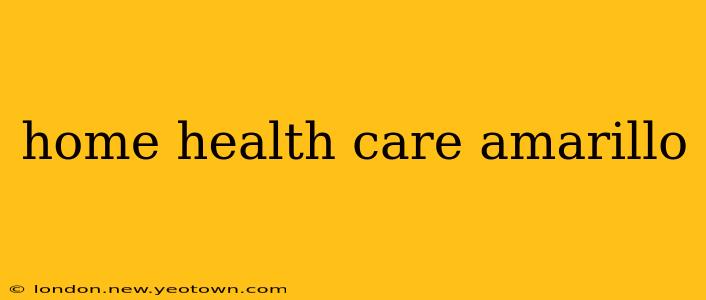 home health care amarillo