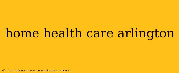 home health care arlington
