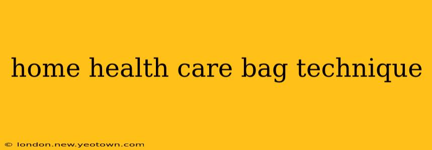 home health care bag technique