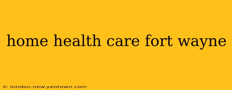 home health care fort wayne