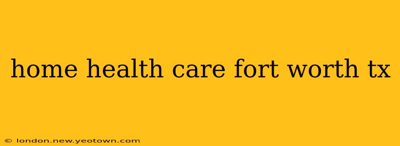 home health care fort worth tx