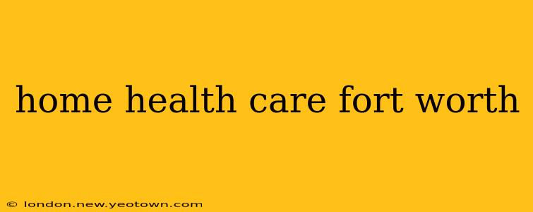 home health care fort worth