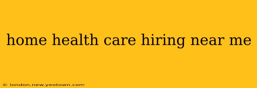 home health care hiring near me