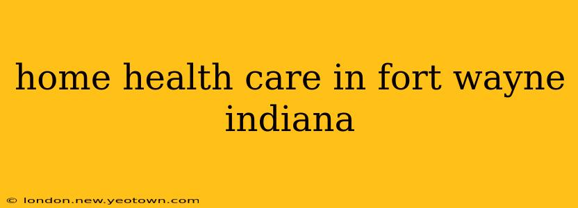 home health care in fort wayne indiana