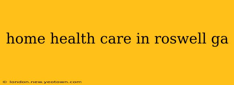 home health care in roswell ga