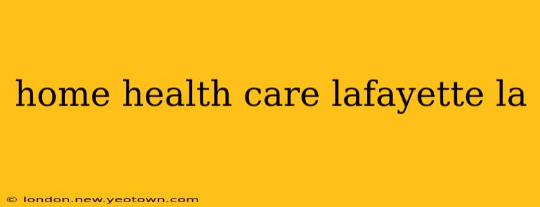 home health care lafayette la