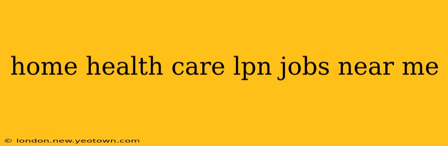 home health care lpn jobs near me