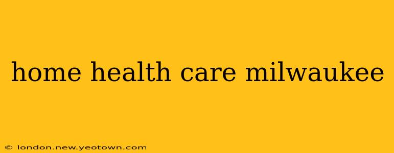 home health care milwaukee