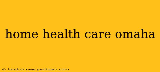 home health care omaha