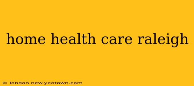 home health care raleigh