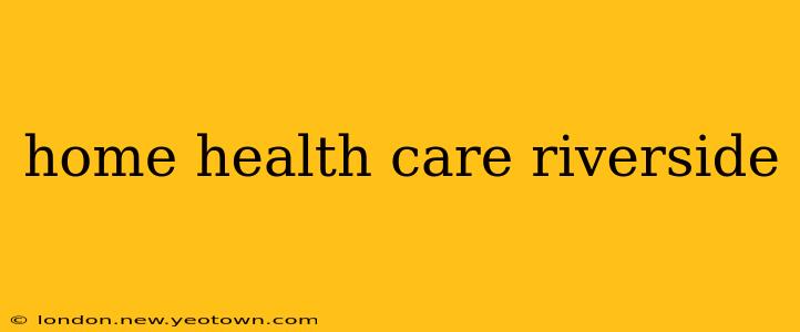 home health care riverside