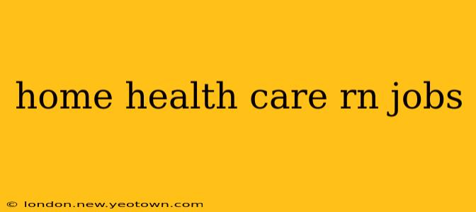home health care rn jobs