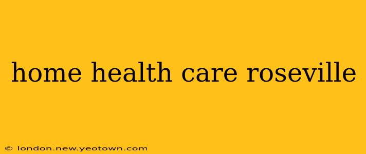 home health care roseville