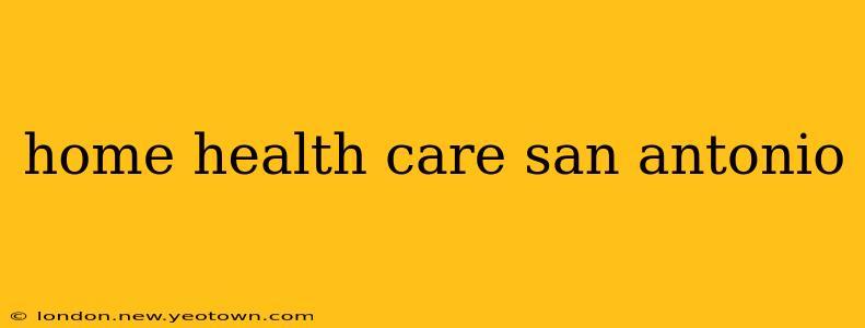 home health care san antonio