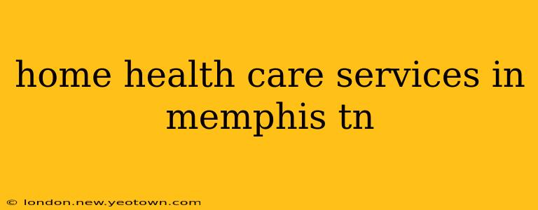 home health care services in memphis tn