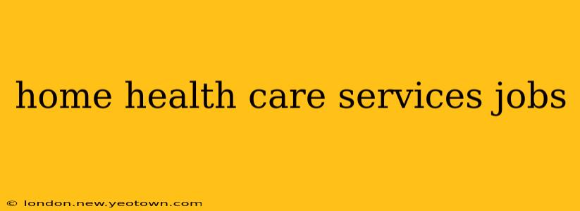 home health care services jobs