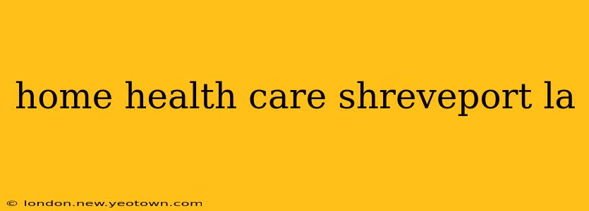 home health care shreveport la