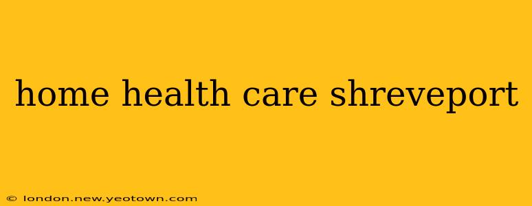 home health care shreveport