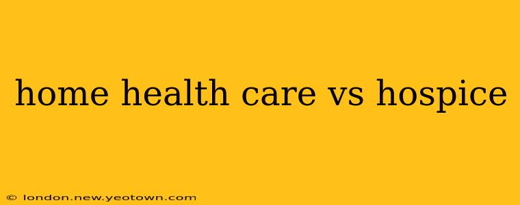 home health care vs hospice