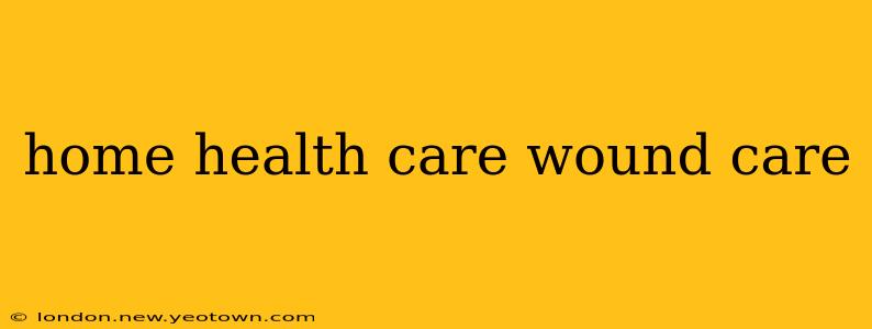 home health care wound care