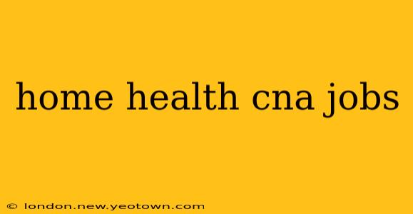 home health cna jobs