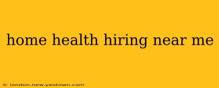 home health hiring near me