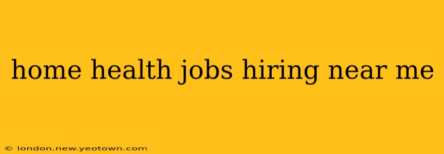 home health jobs hiring near me
