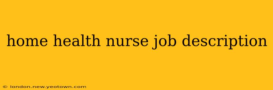 home health nurse job description