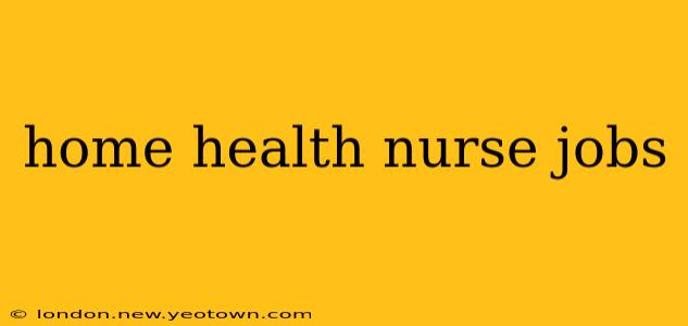 home health nurse jobs