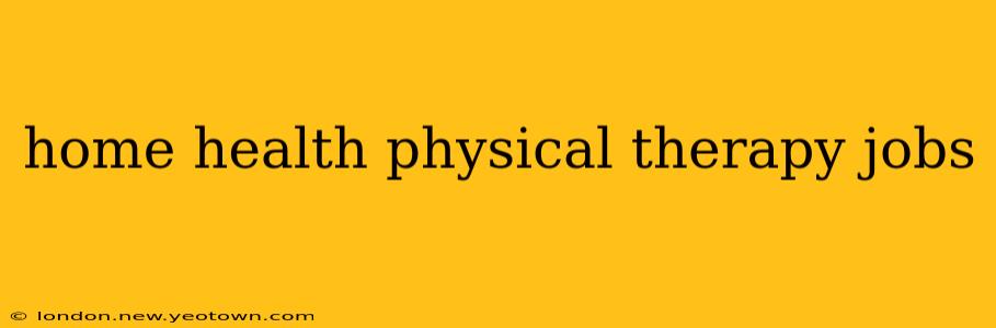 home health physical therapy jobs