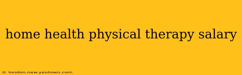 home health physical therapy salary