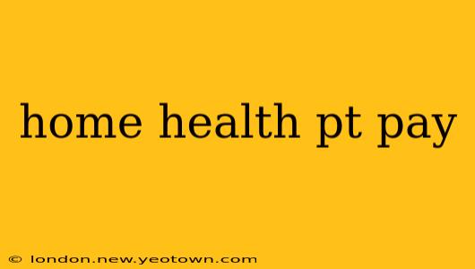 home health pt pay