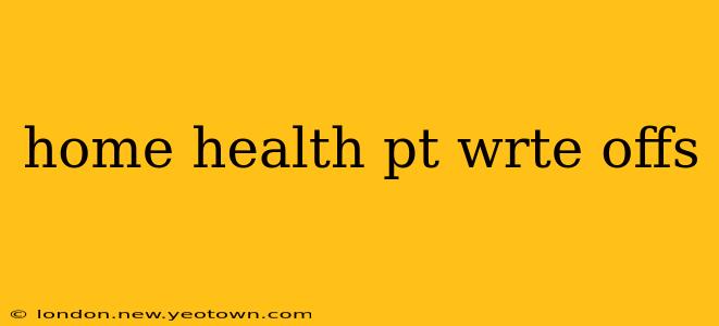 home health pt wrte offs
