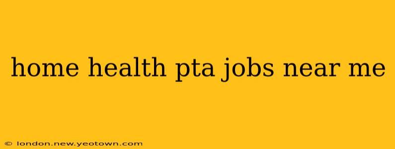 home health pta jobs near me