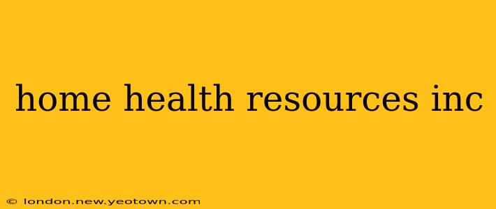 home health resources inc