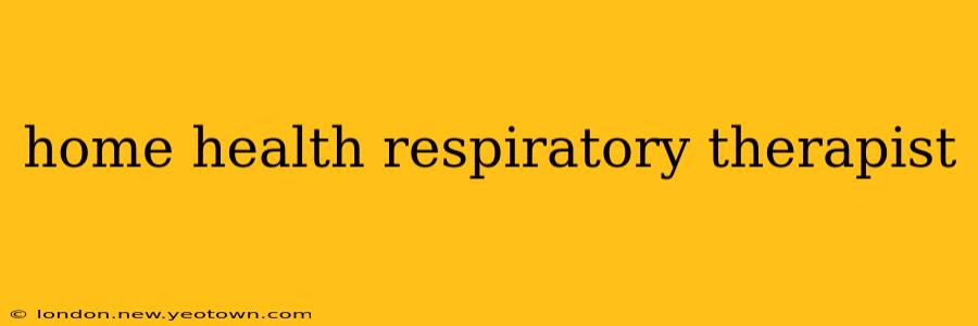 home health respiratory therapist