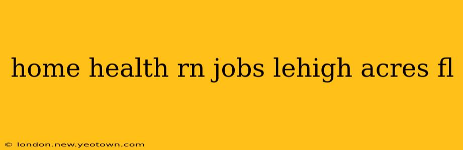 home health rn jobs lehigh acres fl