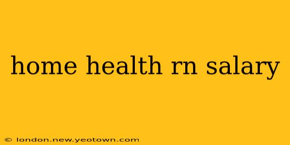 home health rn salary