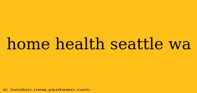 home health seattle wa