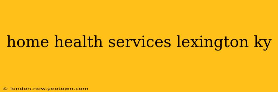 home health services lexington ky