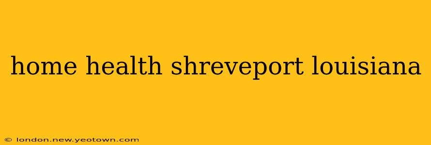 home health shreveport louisiana