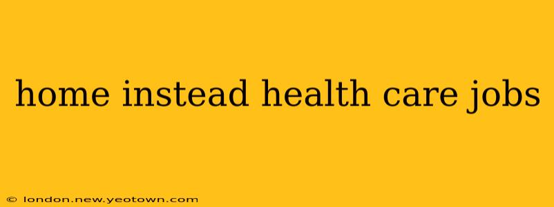 home instead health care jobs