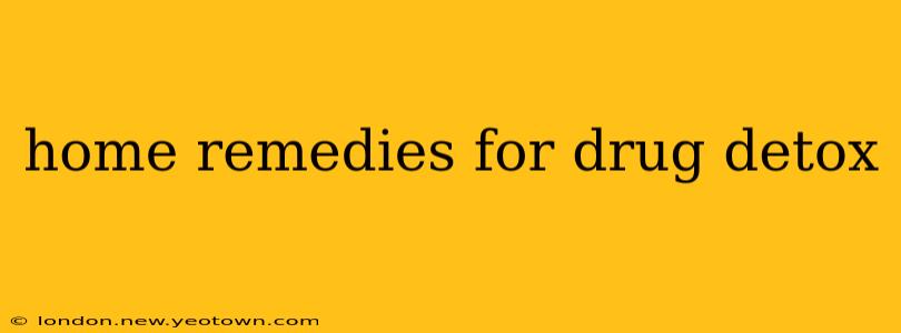 home remedies for drug detox