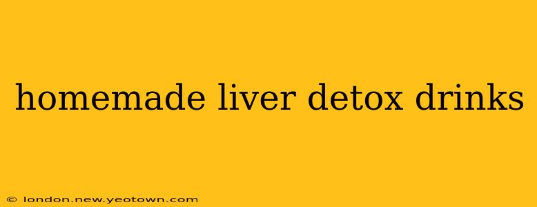 homemade liver detox drinks