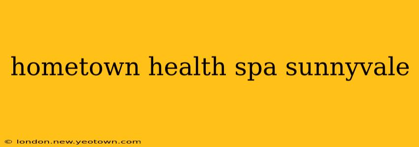 hometown health spa sunnyvale